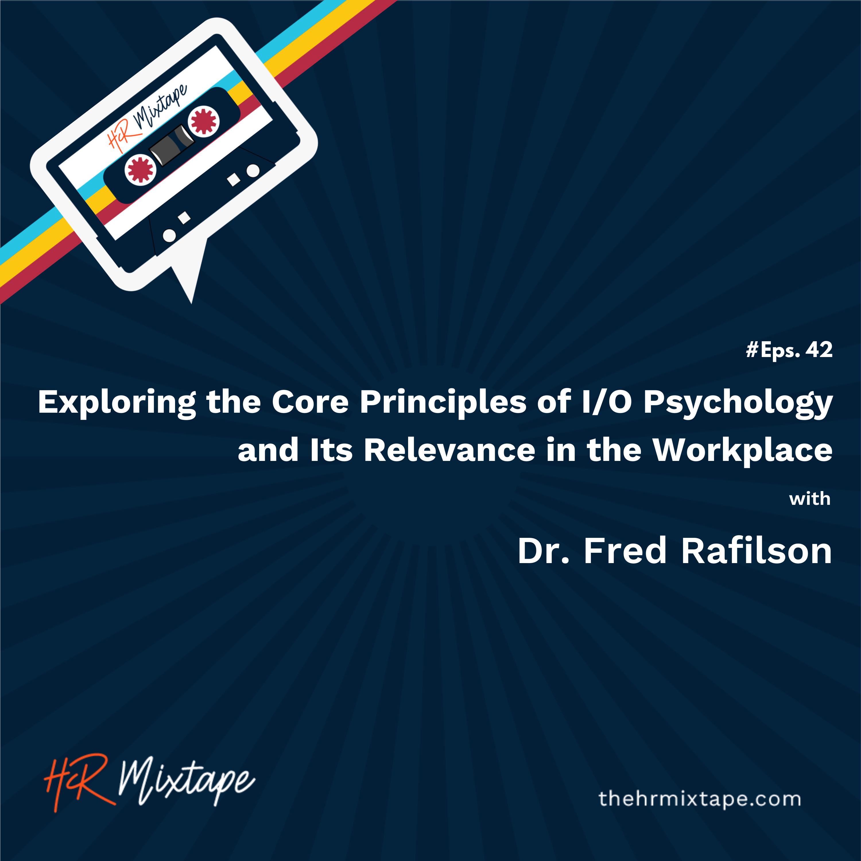 Exploring the Core Principles of I/O Psychology and Its Relevance in the Workplace with Dr. Fred Rafilson episode artwork