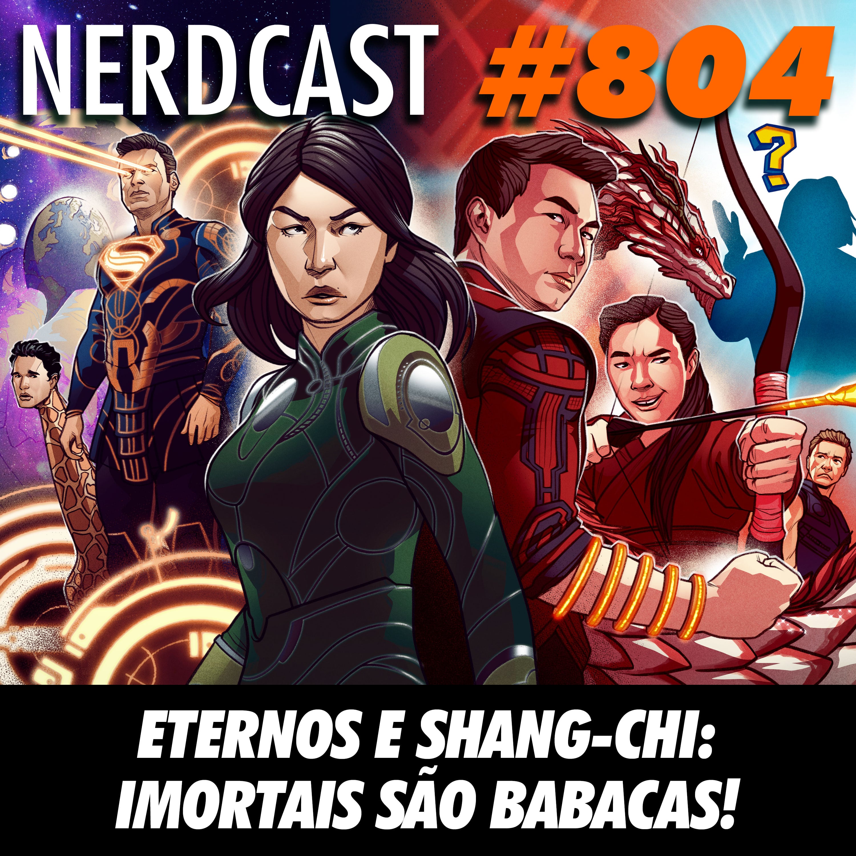 NerdCast 804 - Eternos e Shang-Chi: Imortais são babacas!