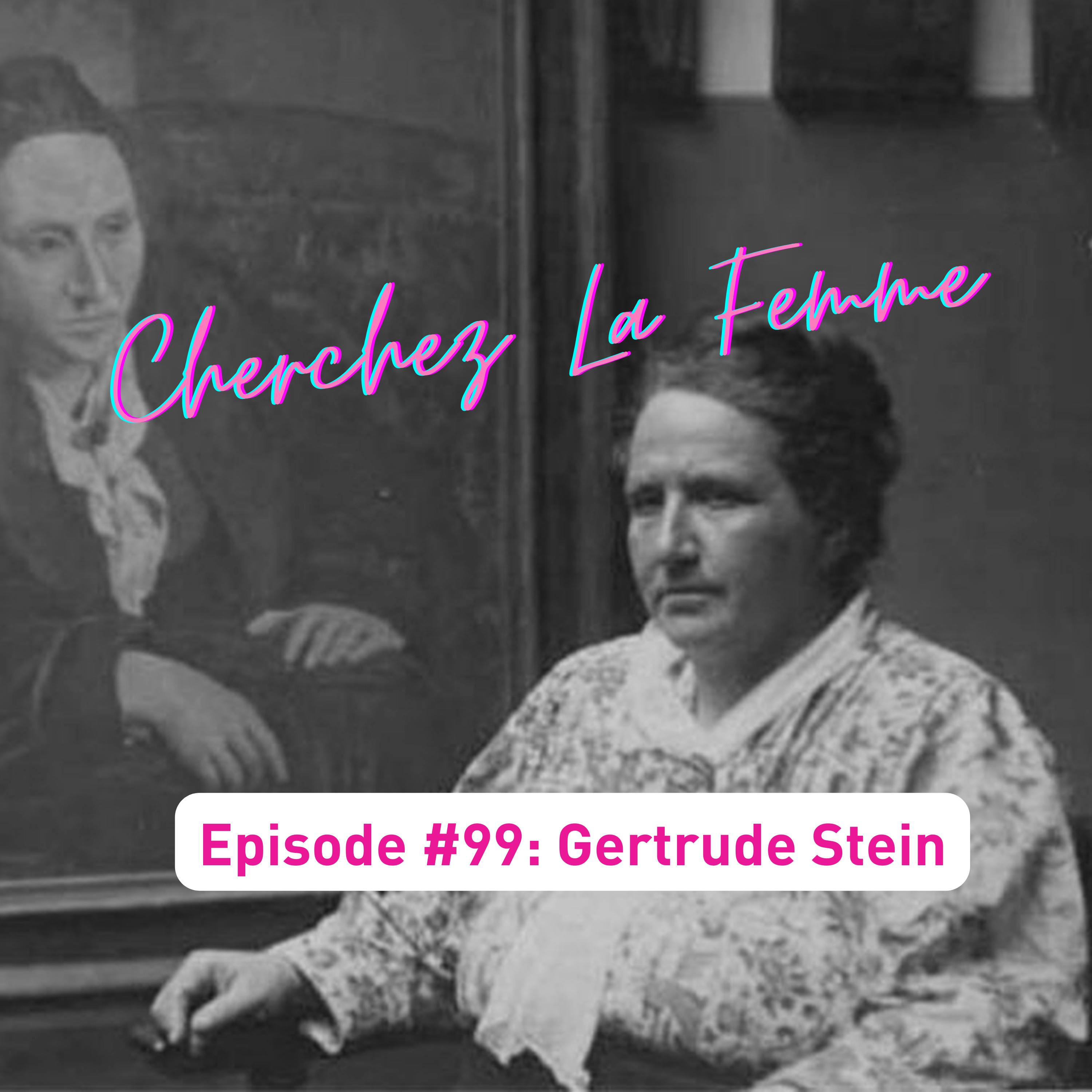 Episode #99: Cherchez La Femme, or The Woman Behind the Art--Gertrude Stein (Season 11, Episode 8)