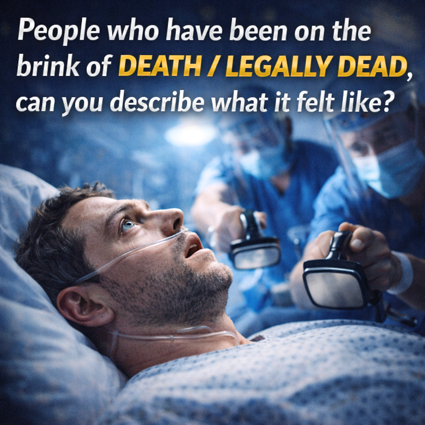 People who have been on the brink of death/legally dead, can you describe what it felt like?