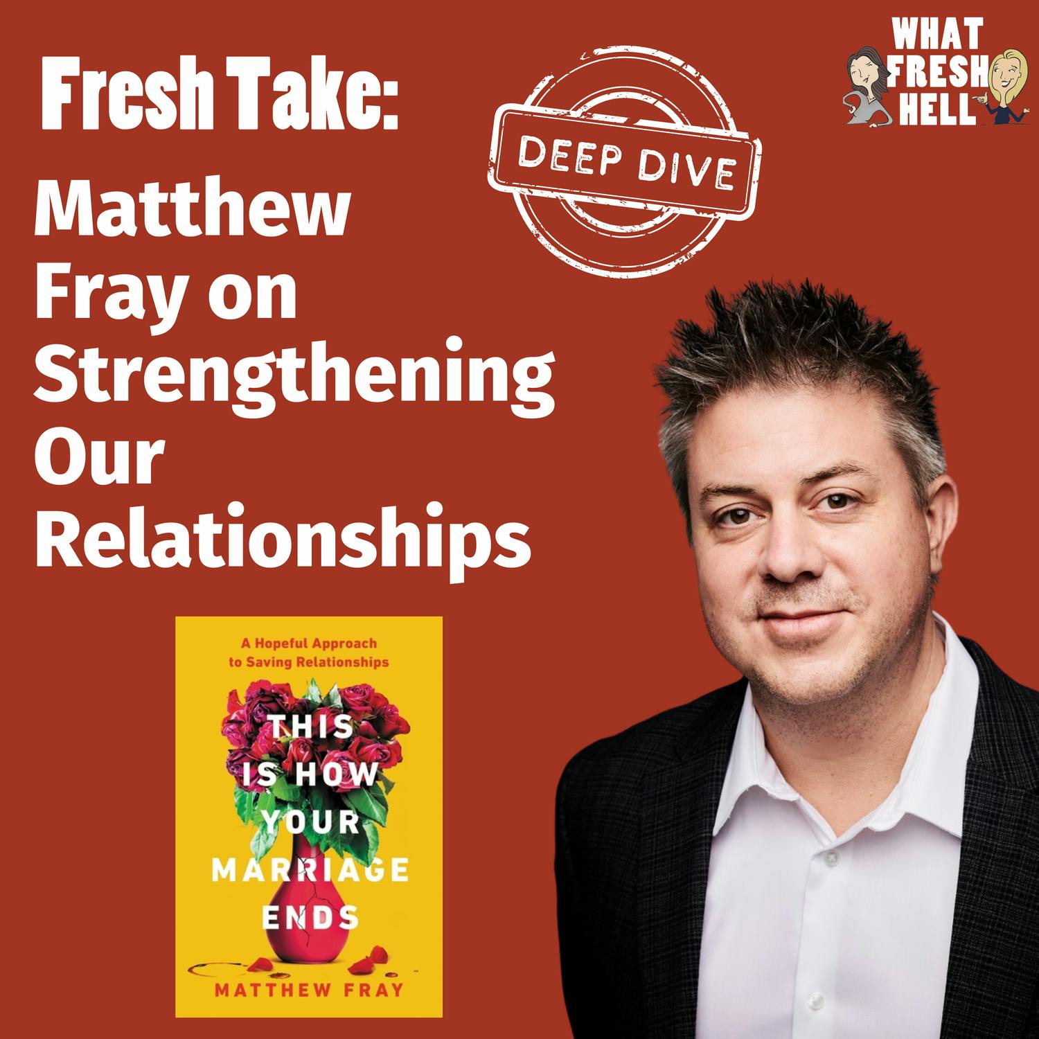 DEEP DIVE: Matthew Fray on Strengthening Our Relationships