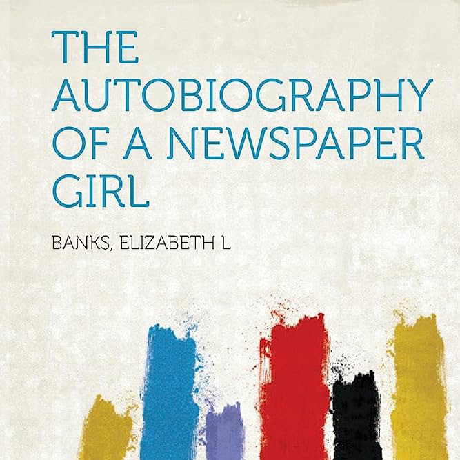 The Autobiography of a Newspaper Girl by Elizabeth L. Banks ~ Full Audiobook