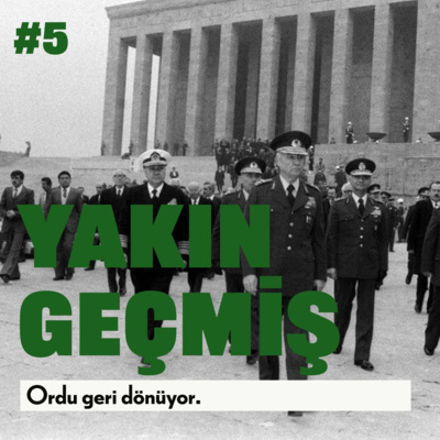 Yakın Geçmiş #5: Ordu geri dönüyor