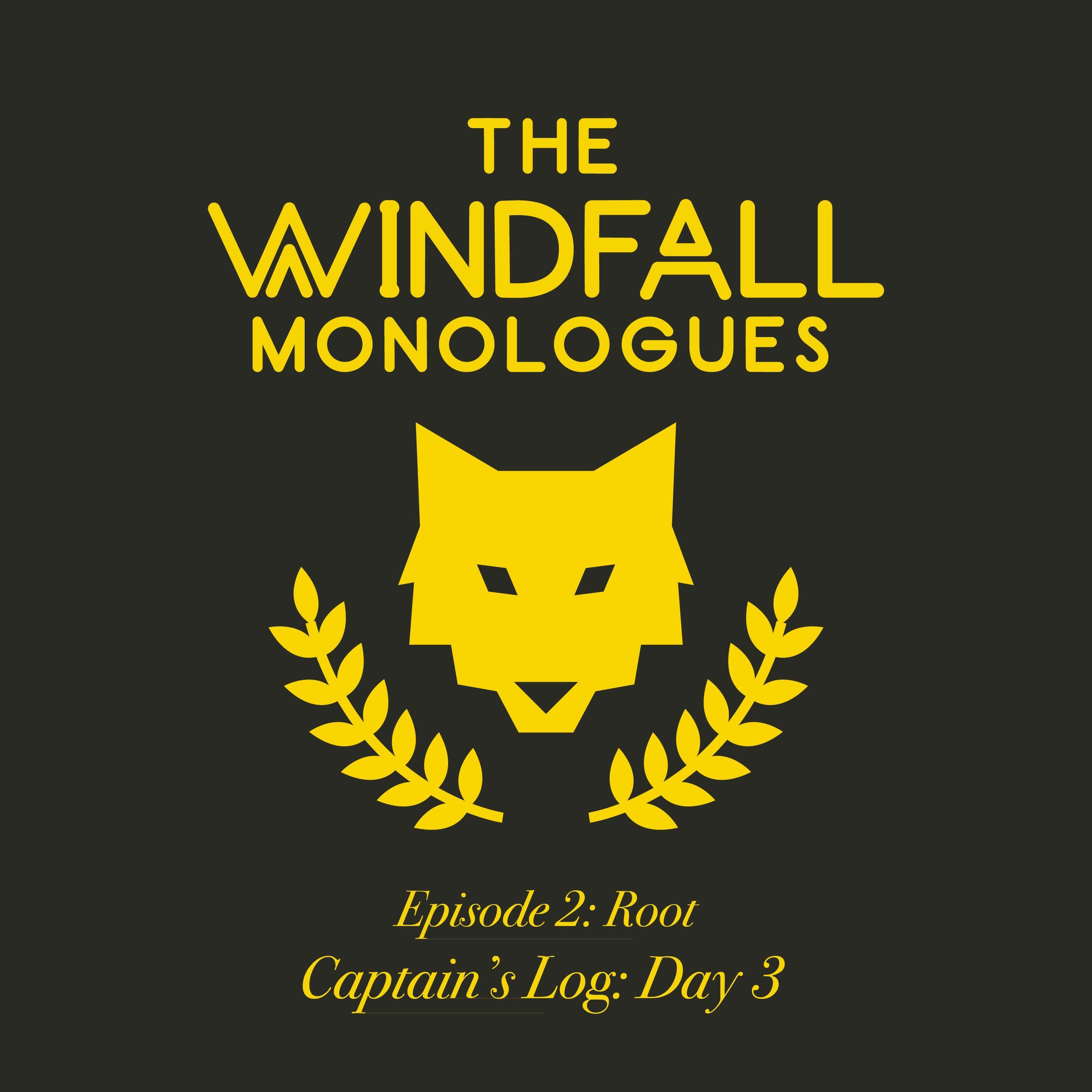 The Windfall Monologues: Captain's Log Day #3