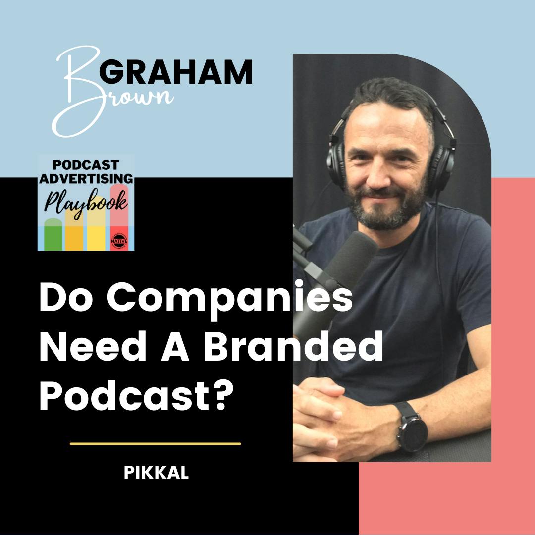 Do Companies Need A Branded Podcast? Featuring Graham Brown Image