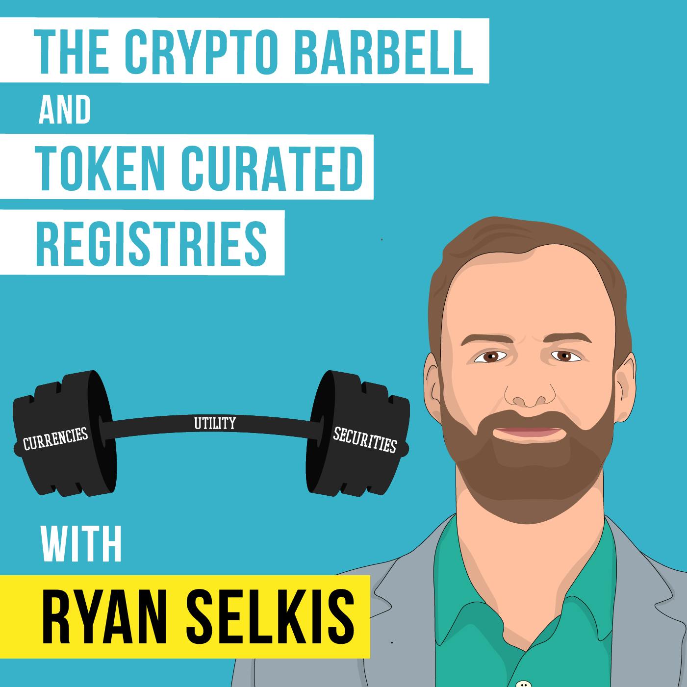 Ryan Selkis – The Crypto Barbell and Token Curated Registries – [Invest Like the Best, EP.98]