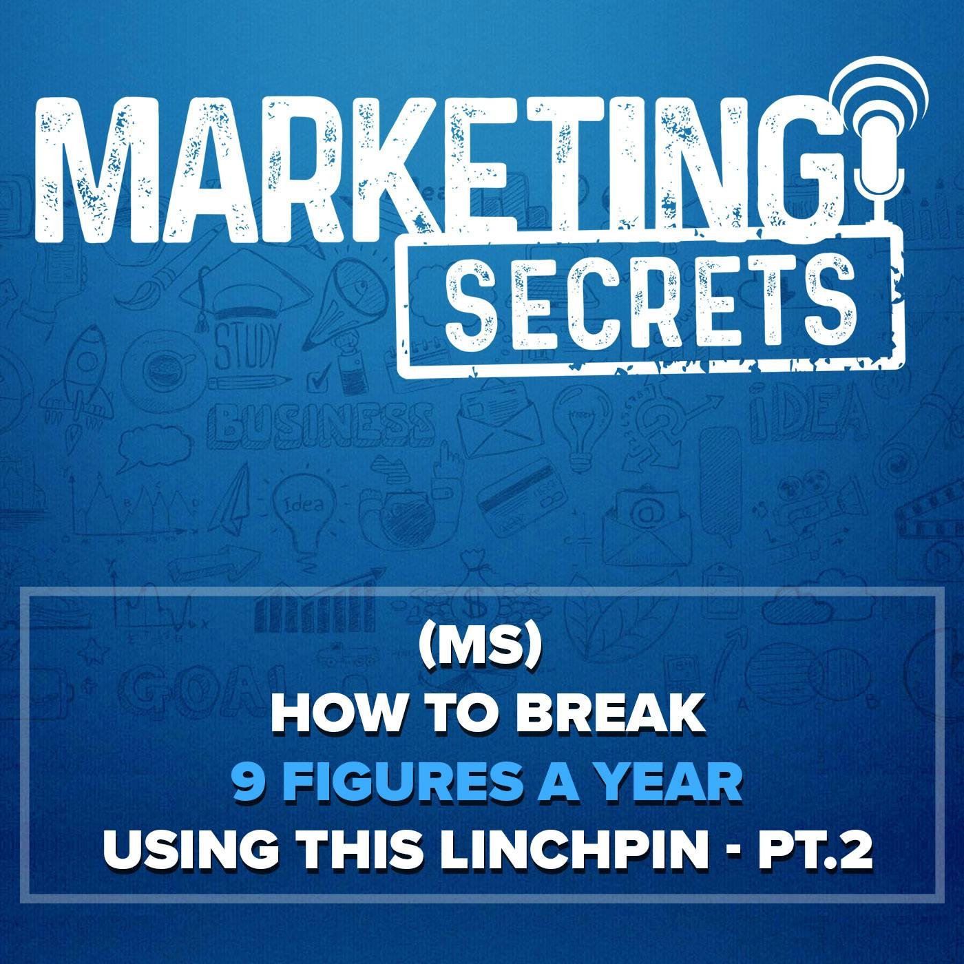 (MS) How To Break 9 Figures a Year Using this Linchpin - Part 2