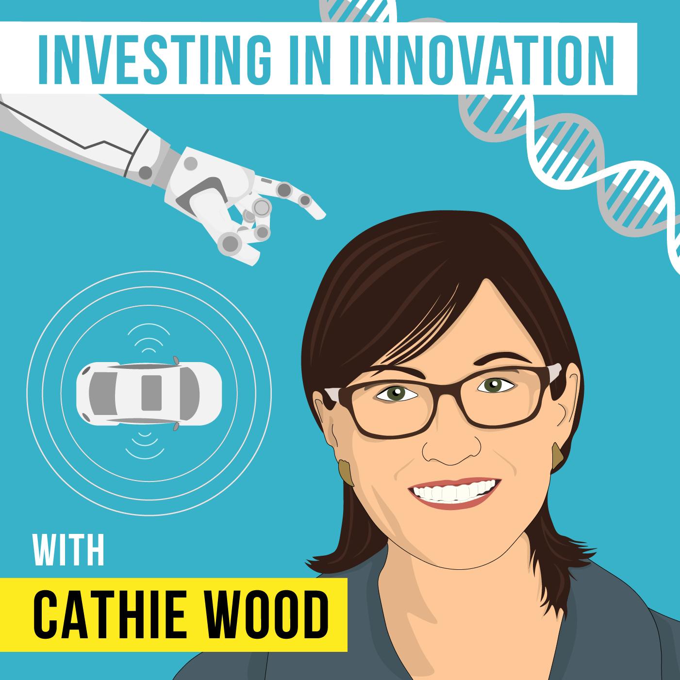 Cathie Wood – Investing in Innovation – [Invest Like the Best, EP.97]