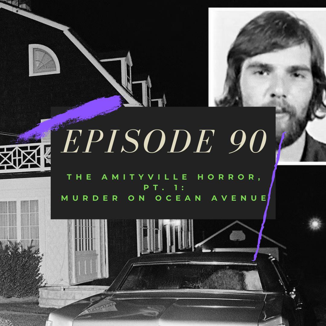 Ep. 90: The Amityville Horror, Pt. 1 - Murder on Ocean Avenue Image