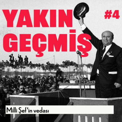 Yakın Geçmiş #4: Milli Şef’in vedası