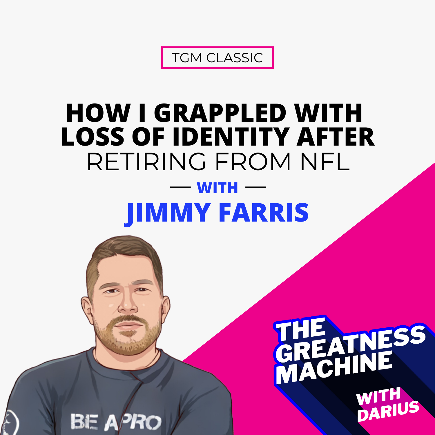 TGM Classic | Jimmy Farris | How I Grappled With Loss of Identity After Retiring From NFL episode artwork