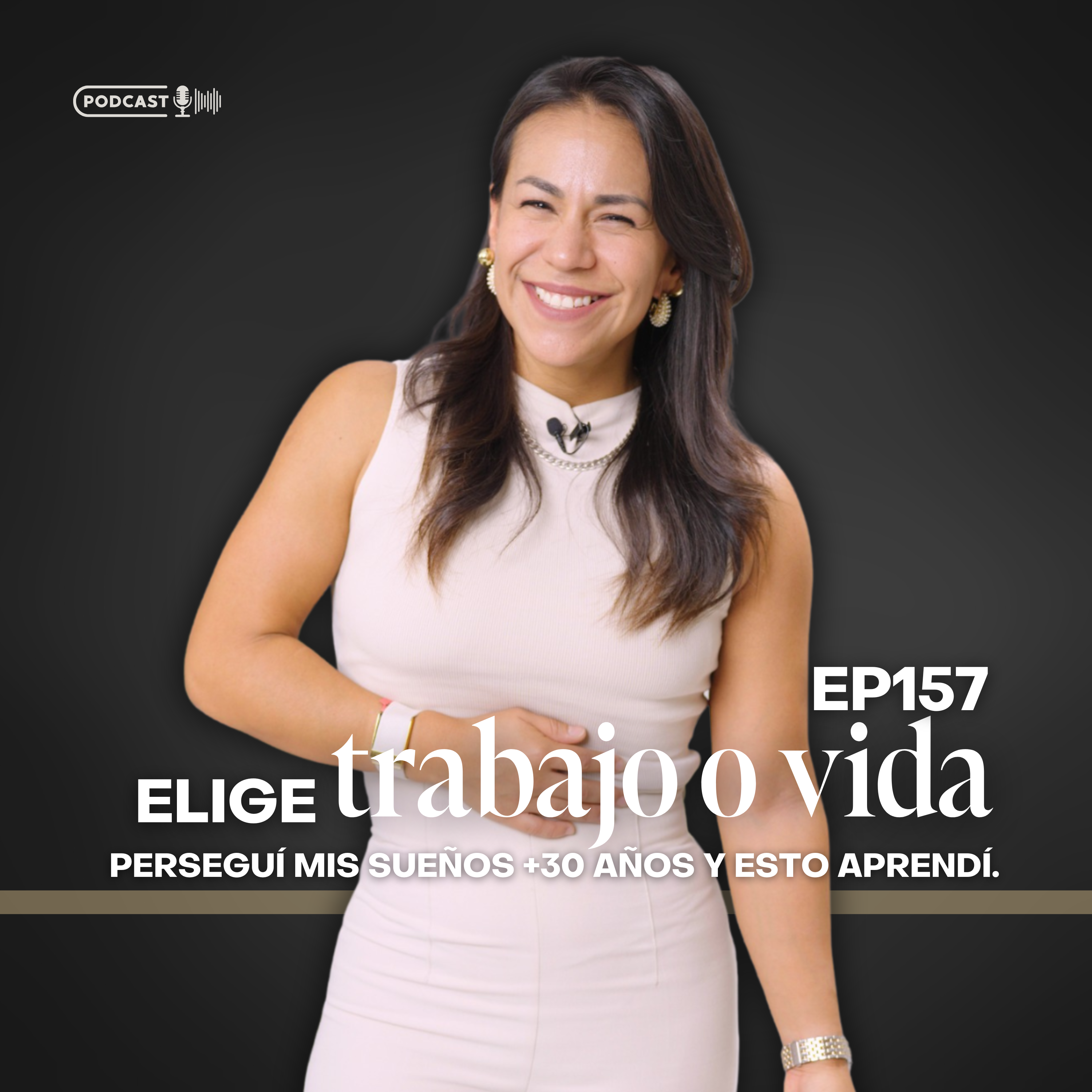 157 Elige: trabajo o vida, perseguí mis sueños +30 años y esto aprendí.
