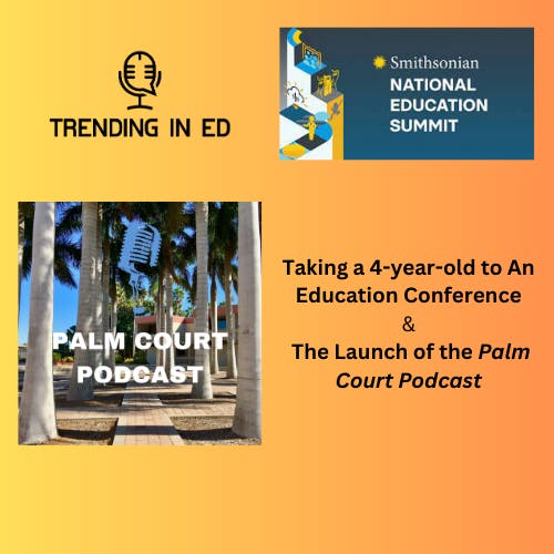 Taking a 4-Year-Old to an Education Conference and the Launch of the Palm Court Podcast