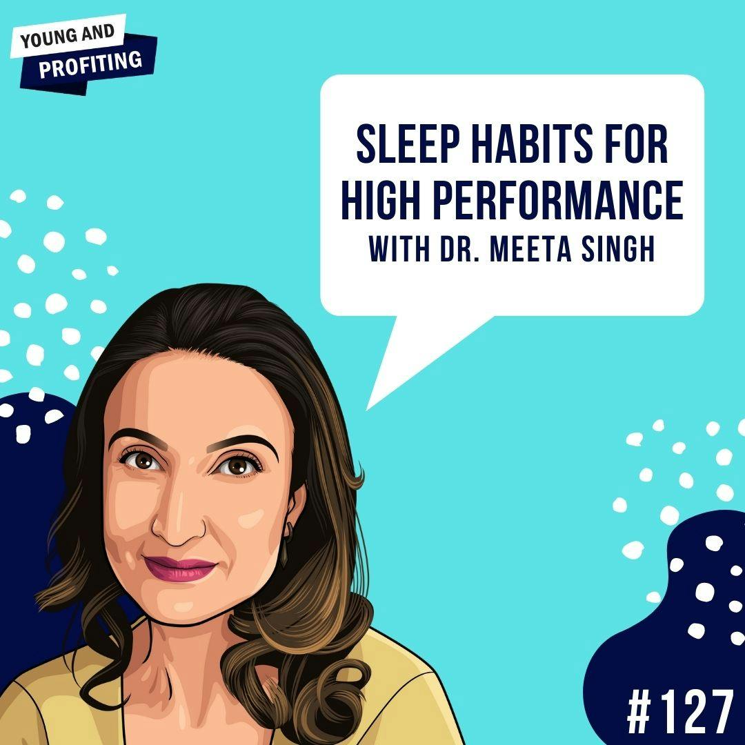 Dr. Meeta Singh: Sleep Habits for High Performance | E127 by Hala Taha | YAP Media Network