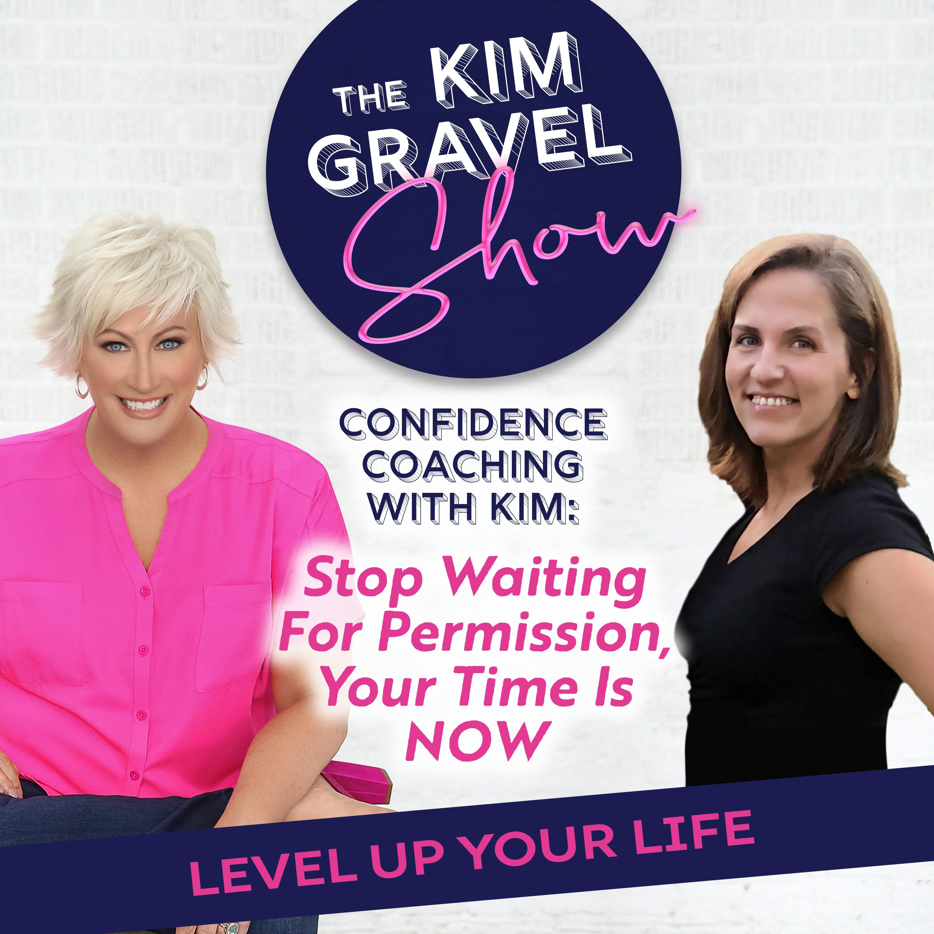 Confidence Coaching with Kim: Stop Waiting For Permission, Your Time Is NOW Confidence Coaching with Kim: Stop Waiting For Permission, Your Time Is NOW