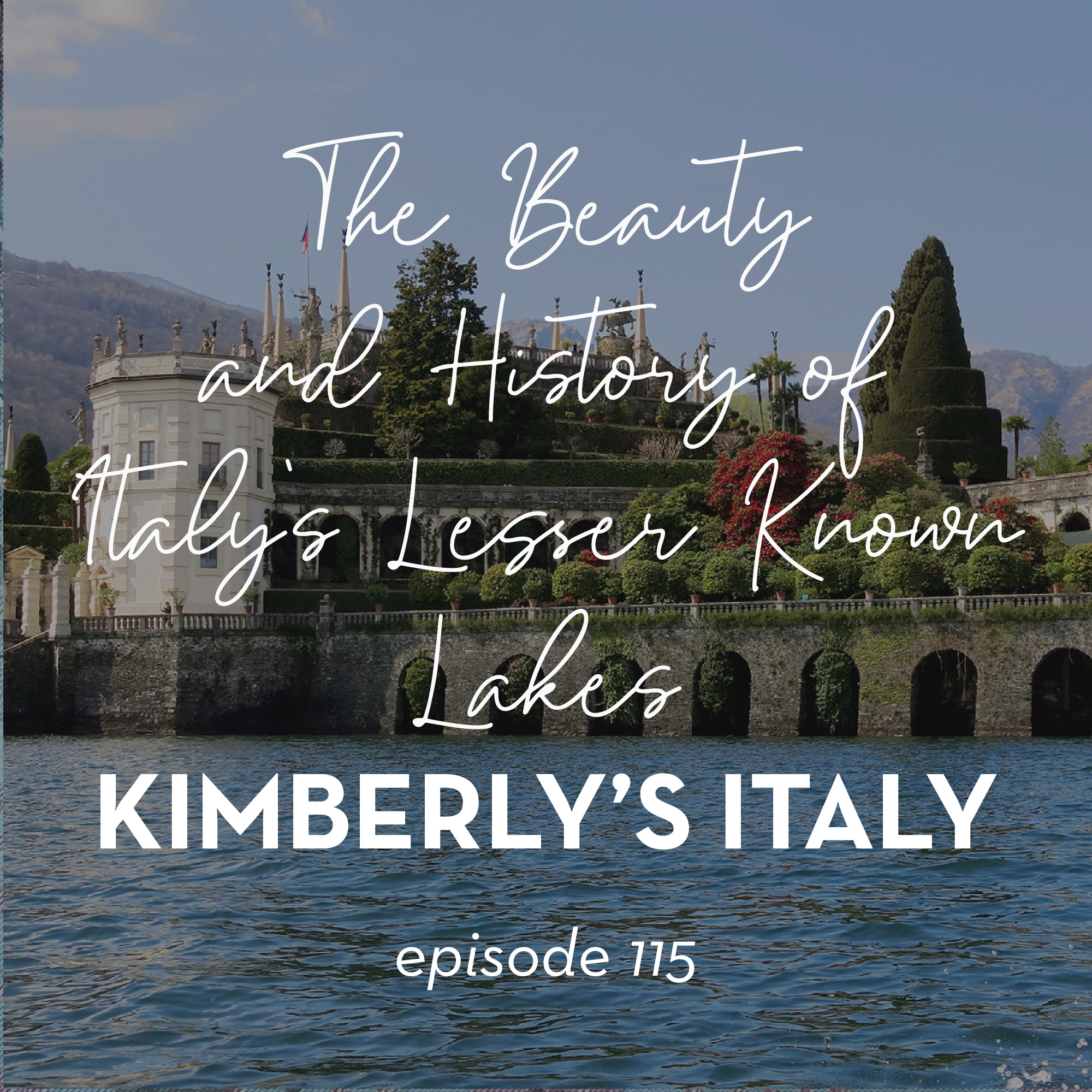 115. The Beauty and History of Italy's Lesser Known Lakes