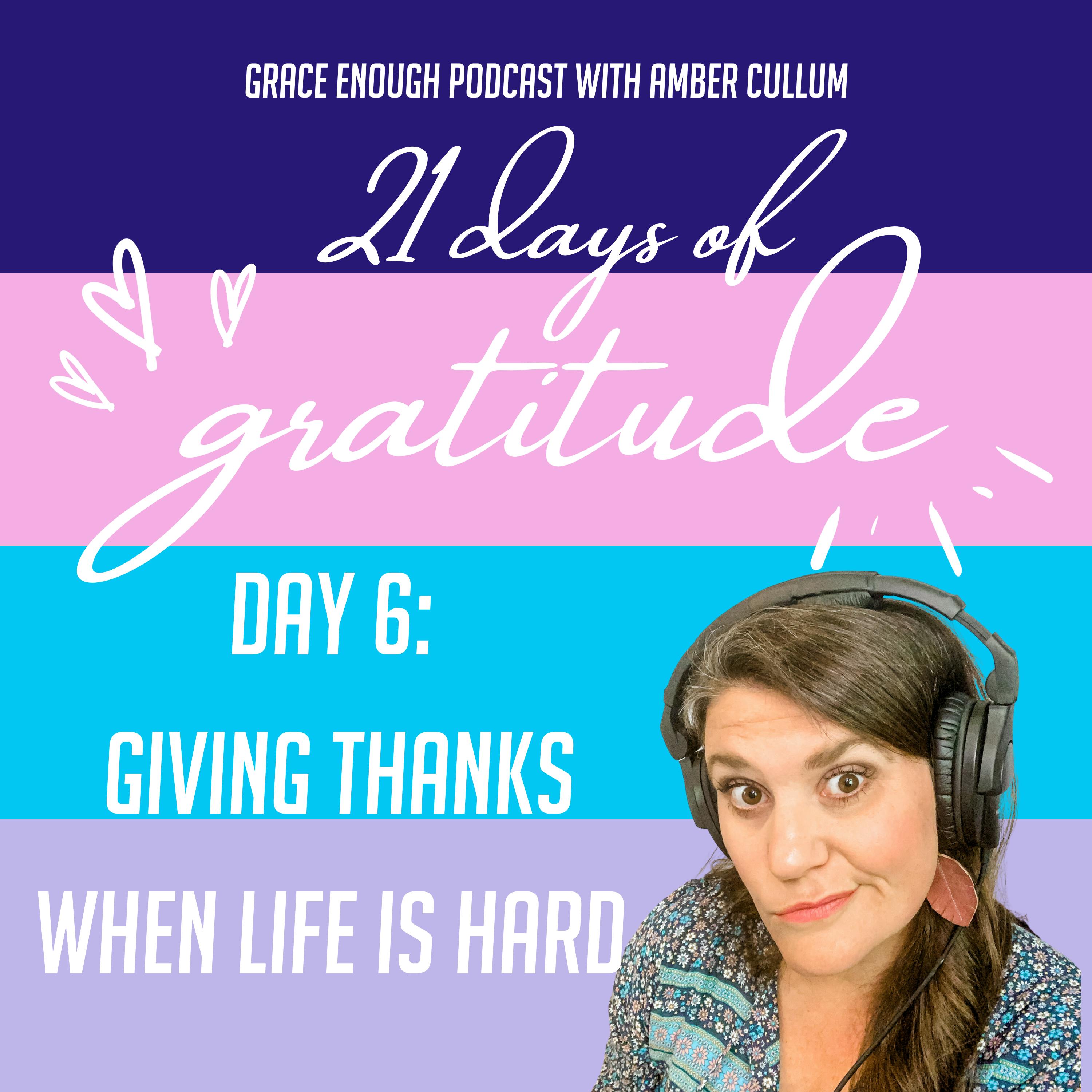 6/21 Days of Gratitude: Giving Thanks When Life is Hard