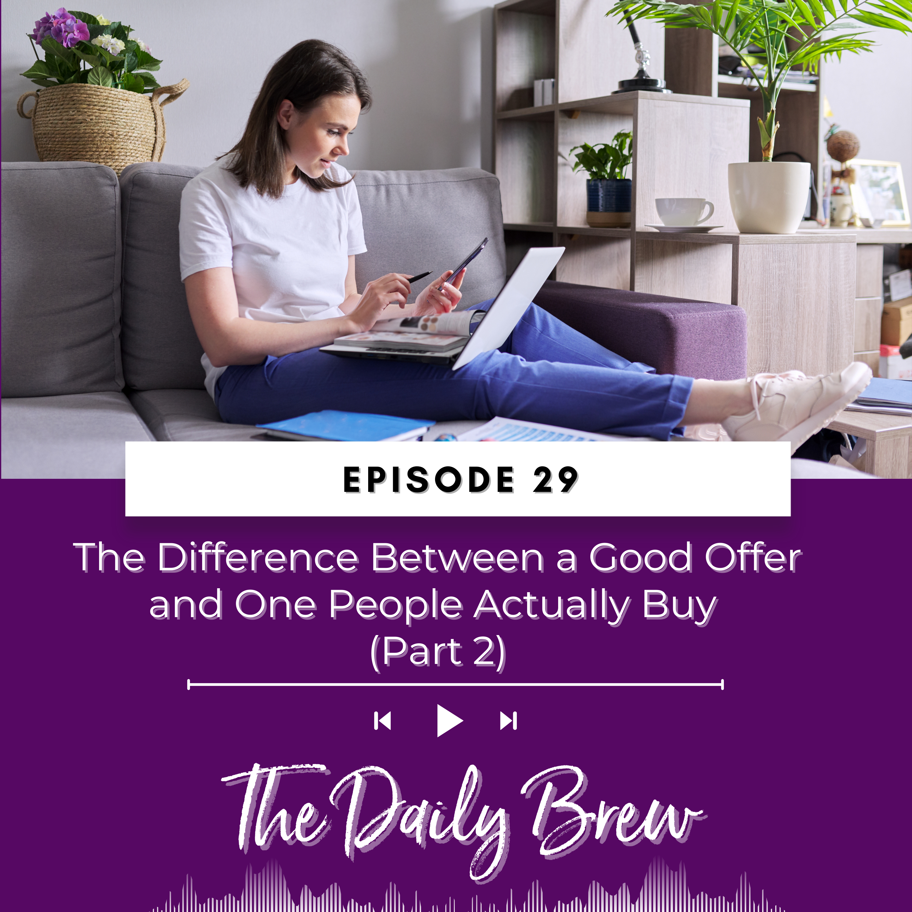 The Difference Between a Good Offer and One People Actually Buy (Part 2) EP 29 episode artwork