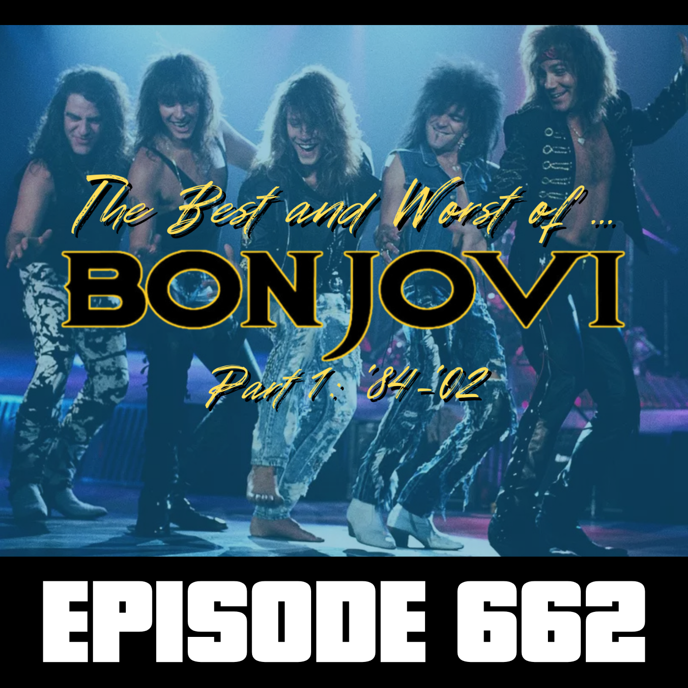 The Best and Worst of Bon Jovi Part 1 (Ep662)