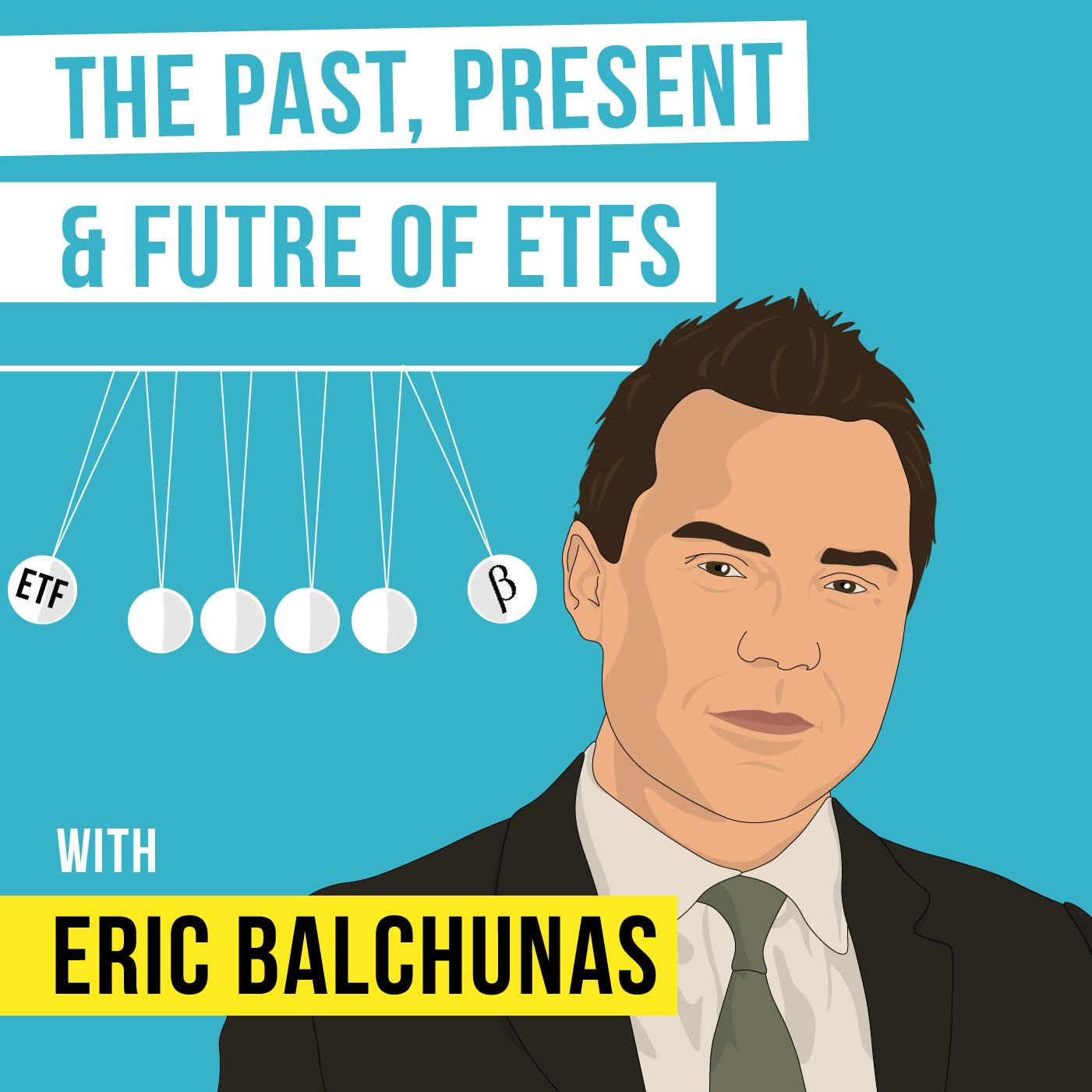 Eric Balchunas – The Past, Present & Future of ETFs  – [Invest Like the Best, EP.93]