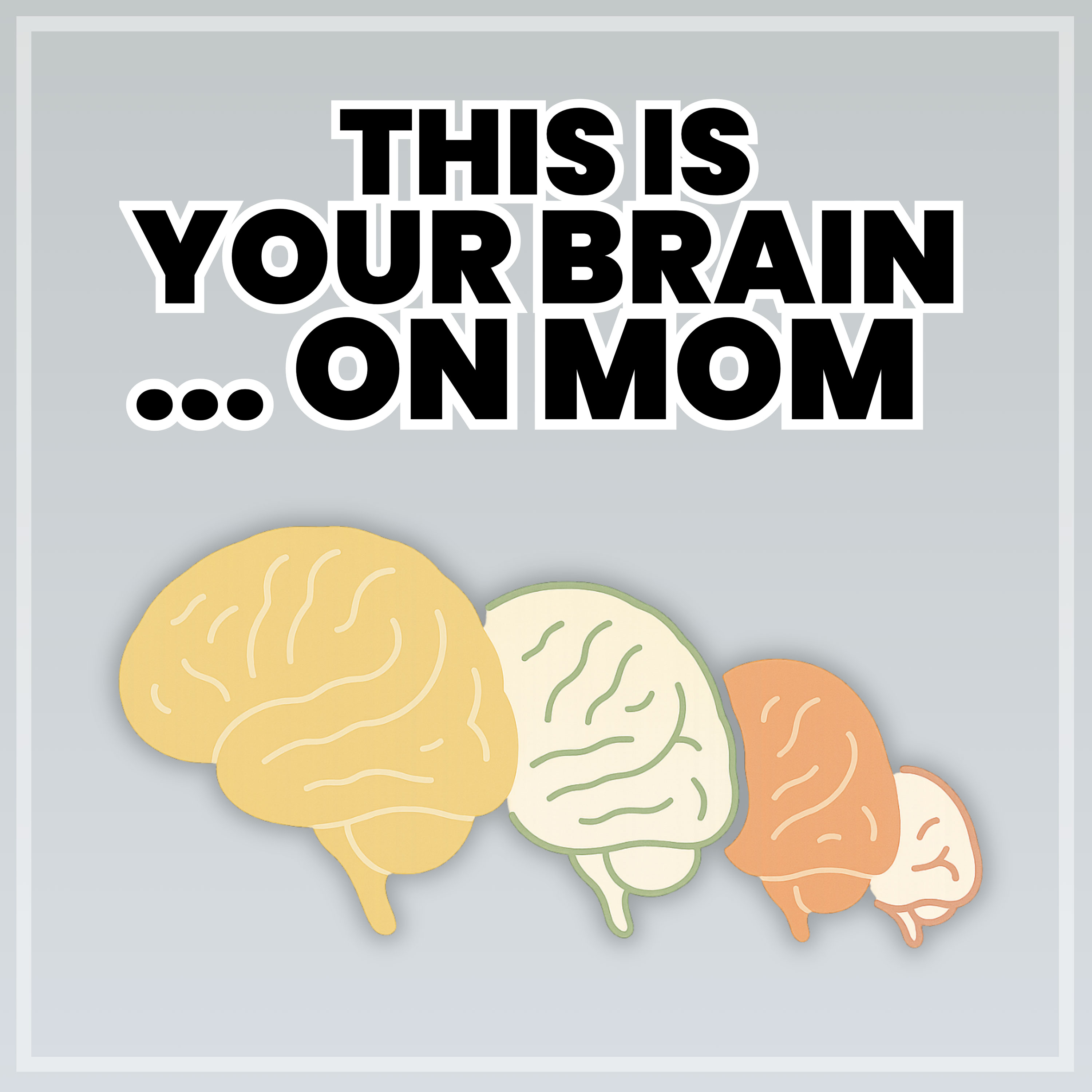 This is Your Brain on Mom