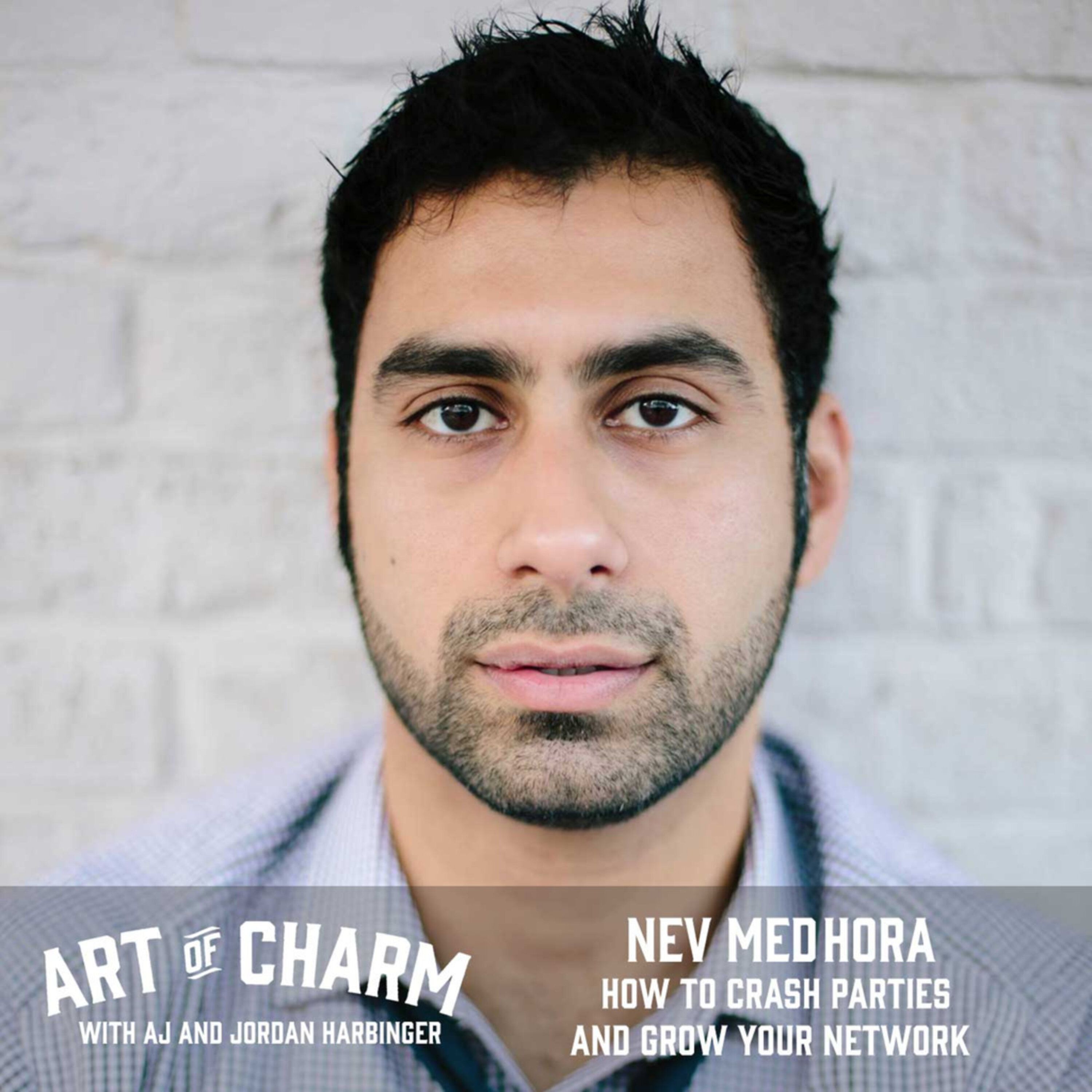 390: Nev Medhora | How to Crash Parties and Grow Your Network