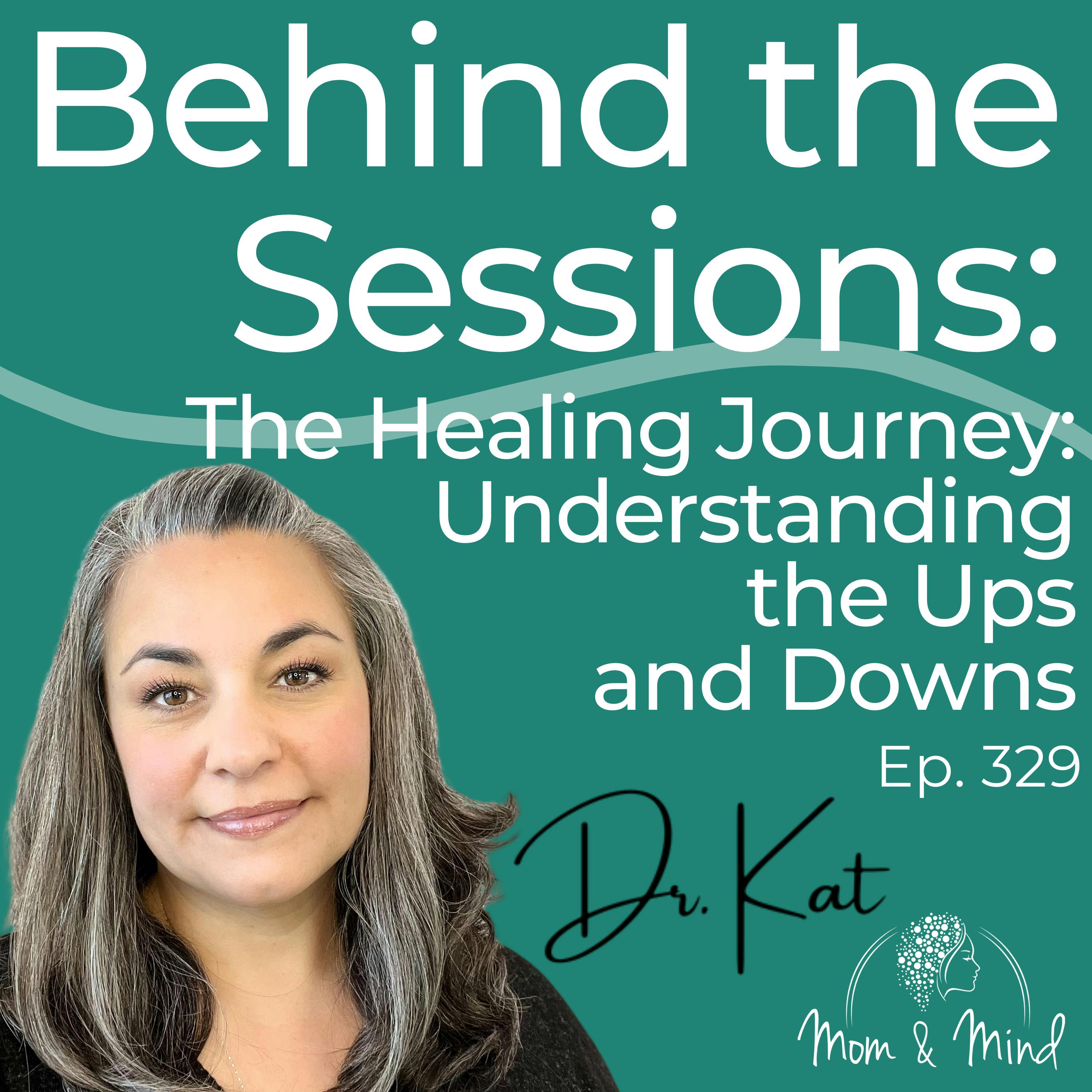 329: Behind The Sessions: The Healing Journey: Understanding the Ups and Downs