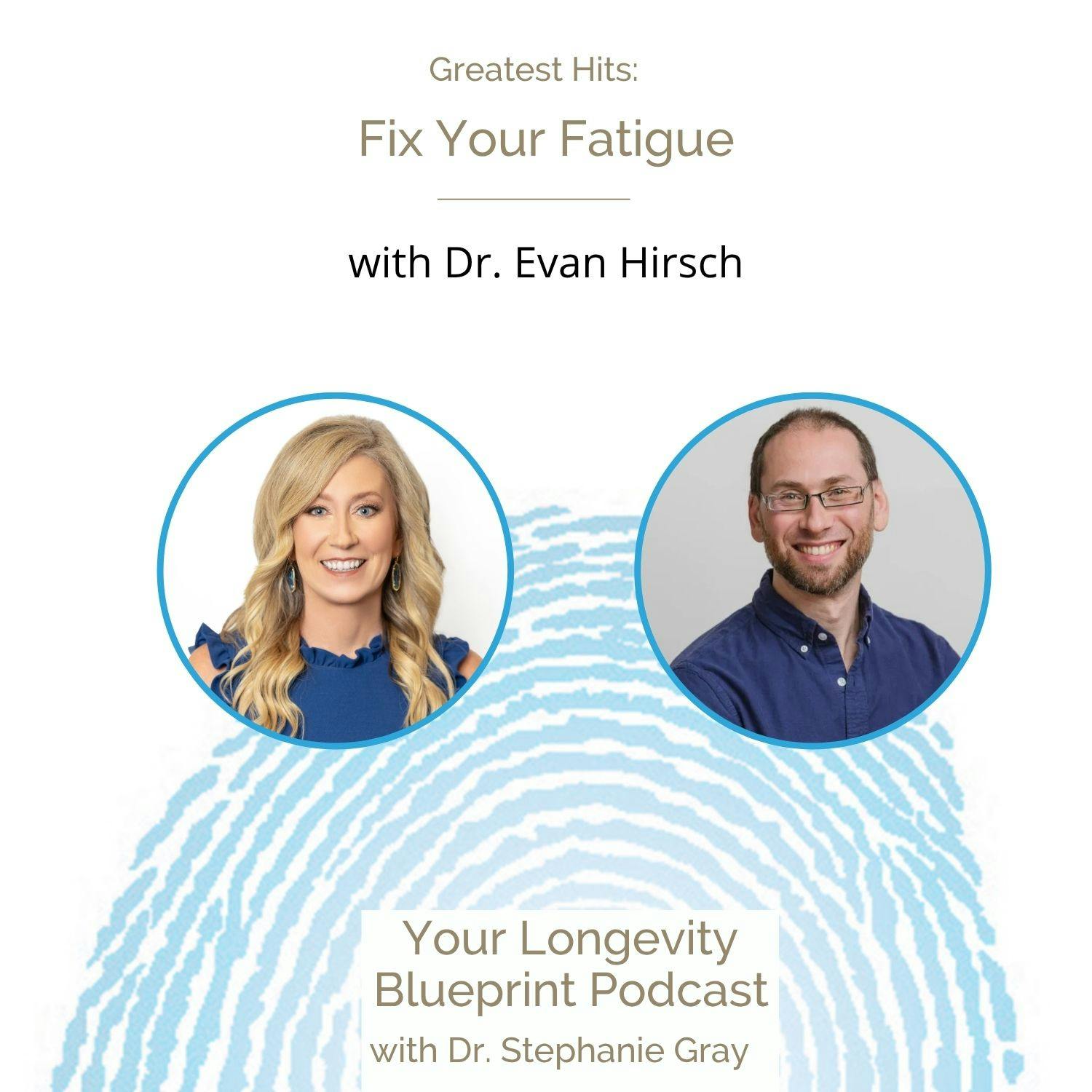 Greatest Hits: Fix Your Fatigue by Treating the Cause with Dr. Evan Hirsch Greatest Hits: Fix Your Fatigue by Treating the Cause with Dr. Evan Hirsch