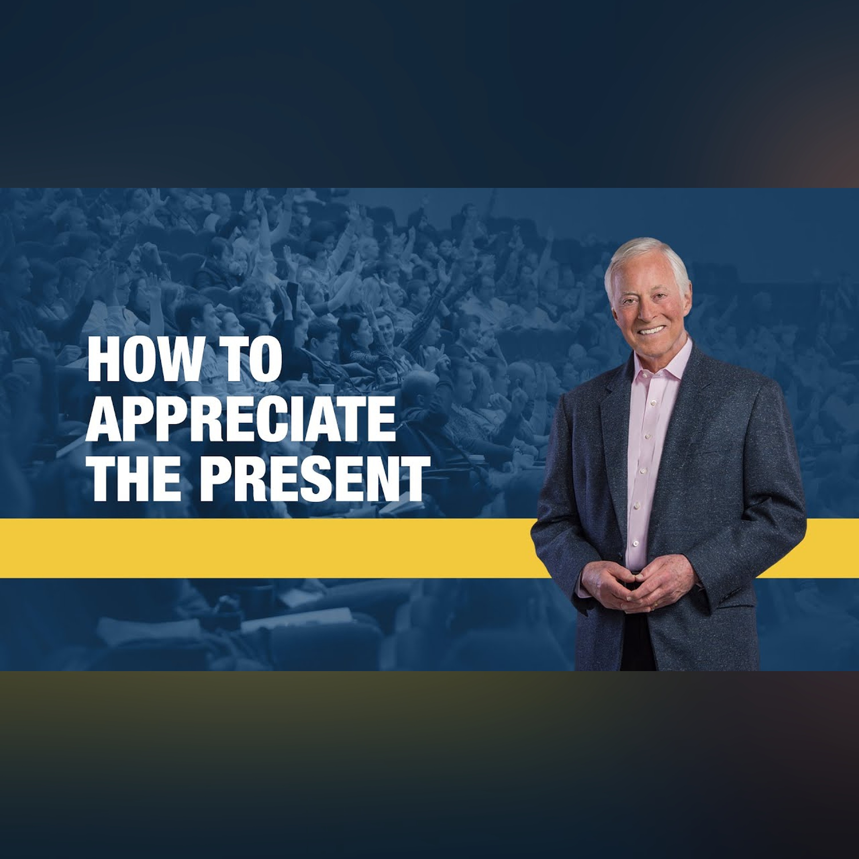 How to Appreciate the Present | Brian Tracy