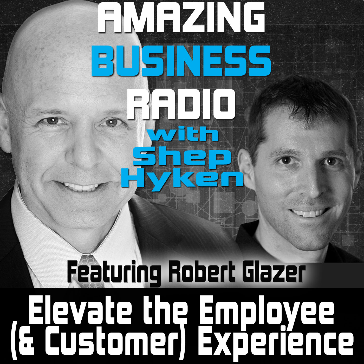Elevate the Employee (and Customer) Experience Featuring Robert Glazer