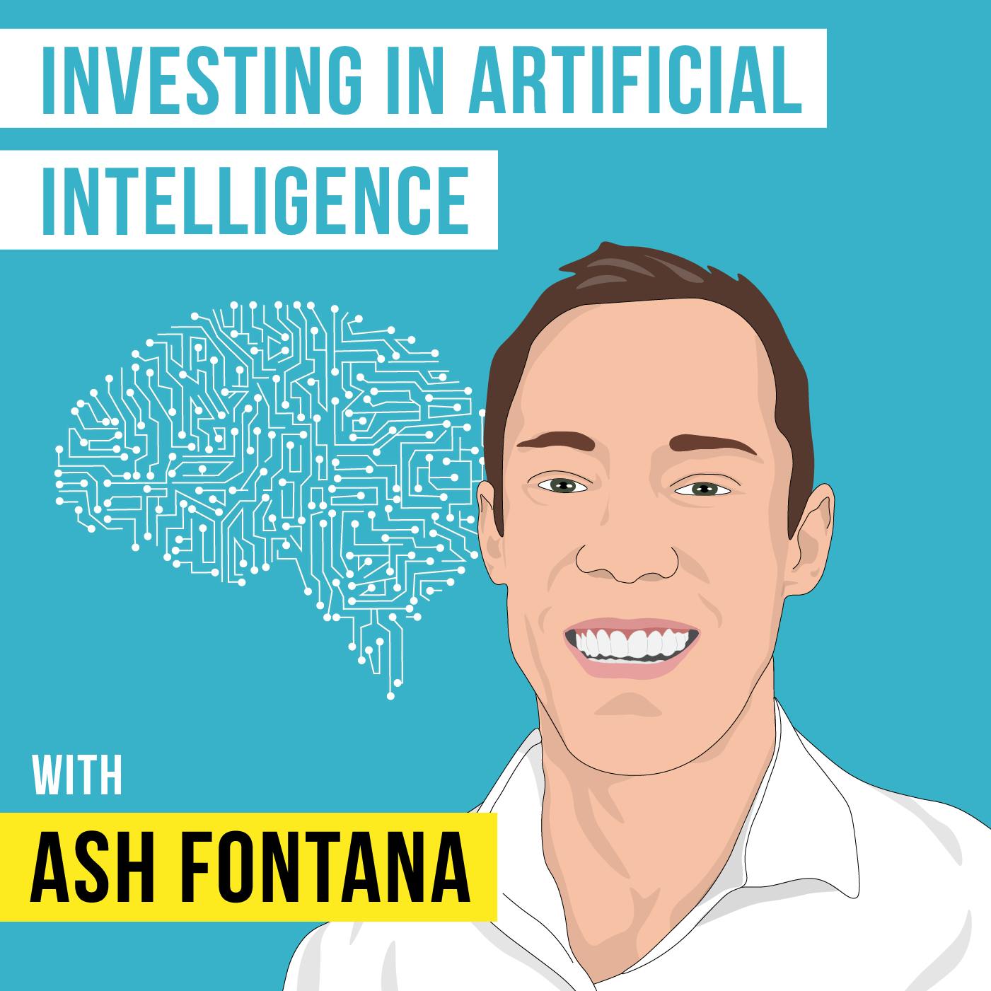 Ash Fontana – Investing in Artificial Intelligence – [Invest Like the Best, EP.90]