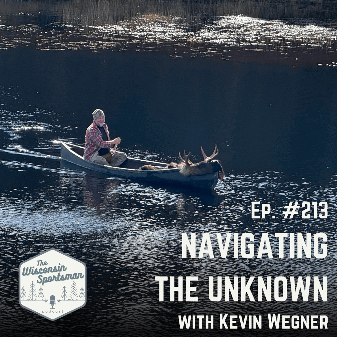 Wisconsin Sportsman - Navigating the Unknown with Kevin Wegner