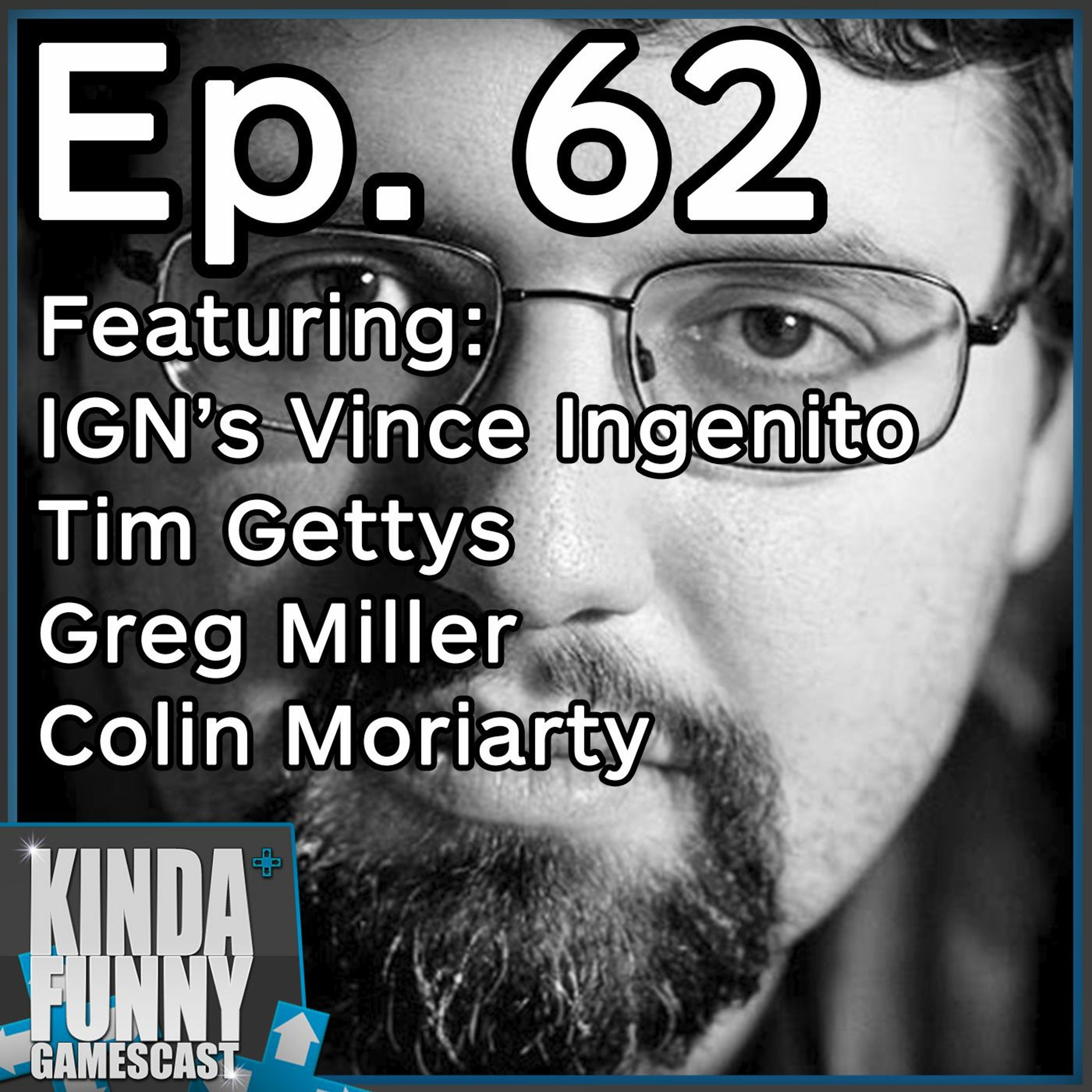 IGN's Vince Ingenito (Special Guest) - Kinda Funny Gamescast Ep. 62