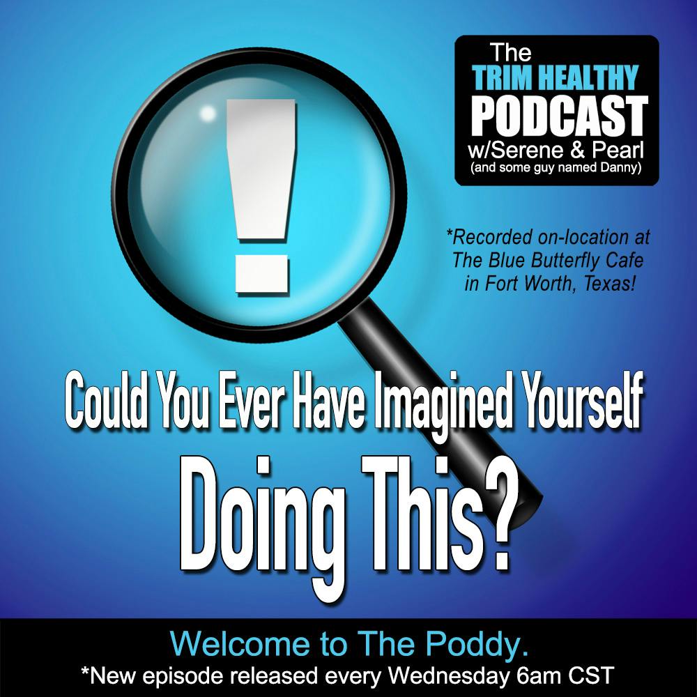 Ep. 289: Could You Ever Have Imagined Yourself Doing This?