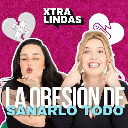 🚨 La obsesión de sanarlo todo - Episodio 95 🚨 | Xtralindas El Podcast 🚨 La obsesión de sanarlo todo - Episodio 95 🚨 | Xtralindas El Podcast
