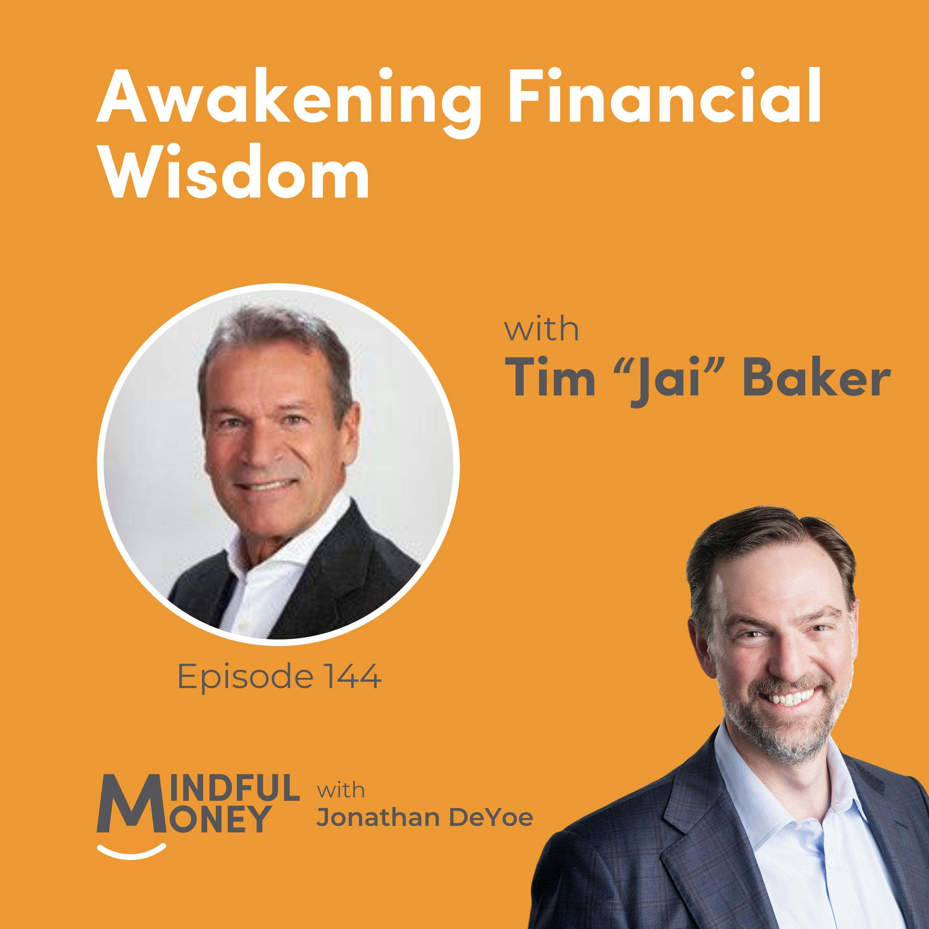 Awakening Financial Wisdom with Tim “Jai” Baker Awakening Financial Wisdom with Tim “Jai” Baker