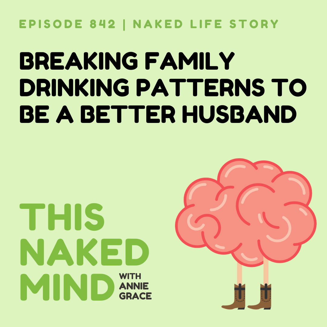 Breaking Family Drinking Patterns to Be a Better Husband | Gavin's Naked Life | E842
