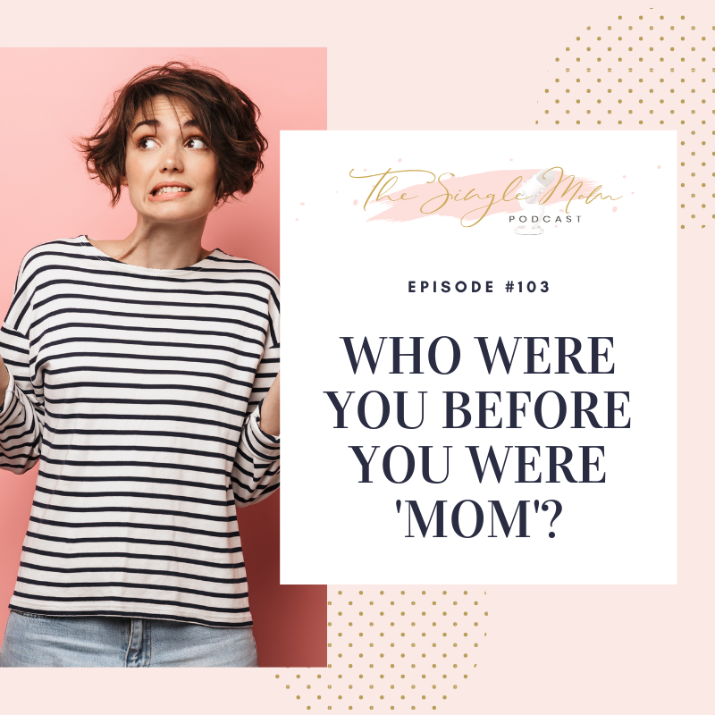 Who Were You Before You Were 'Mom'?