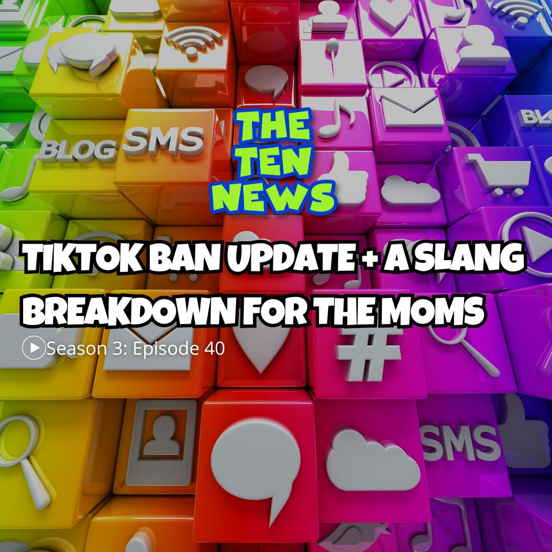 TikTok Ban Update + A Slang Breakdown for the Moms📱