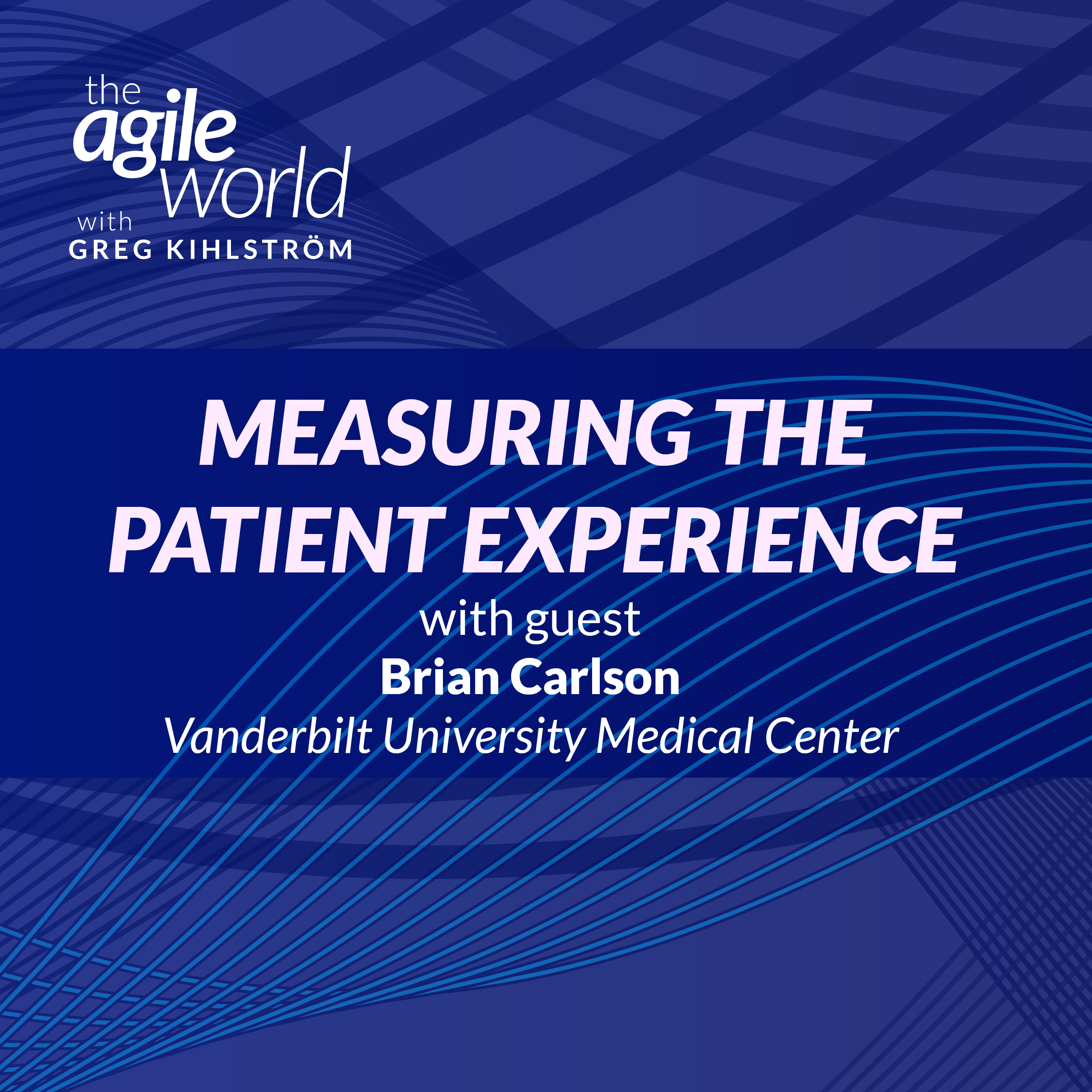 #176: Measuring the Patient Experience with Brian Carlson, Vanderbilt University Medical Center