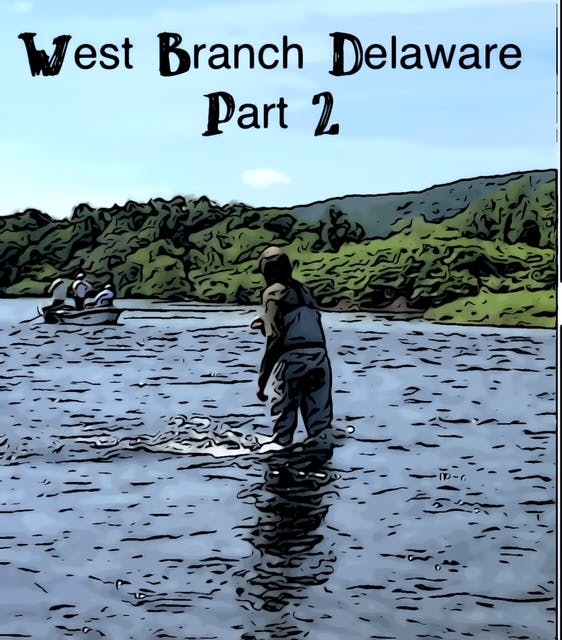 Part 2 | Floating The West Branch of the Delaware River Part 2 | Floating The West Branch of the Delaware River