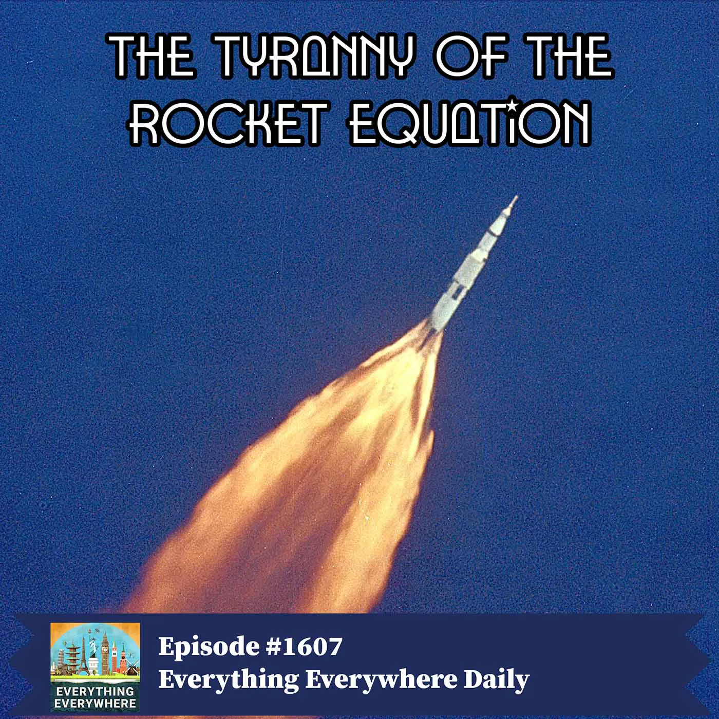 The Tyranny of the Rocket Equation (Encore) — Everything Everywhere Daily: History, Science, Geography & More cover