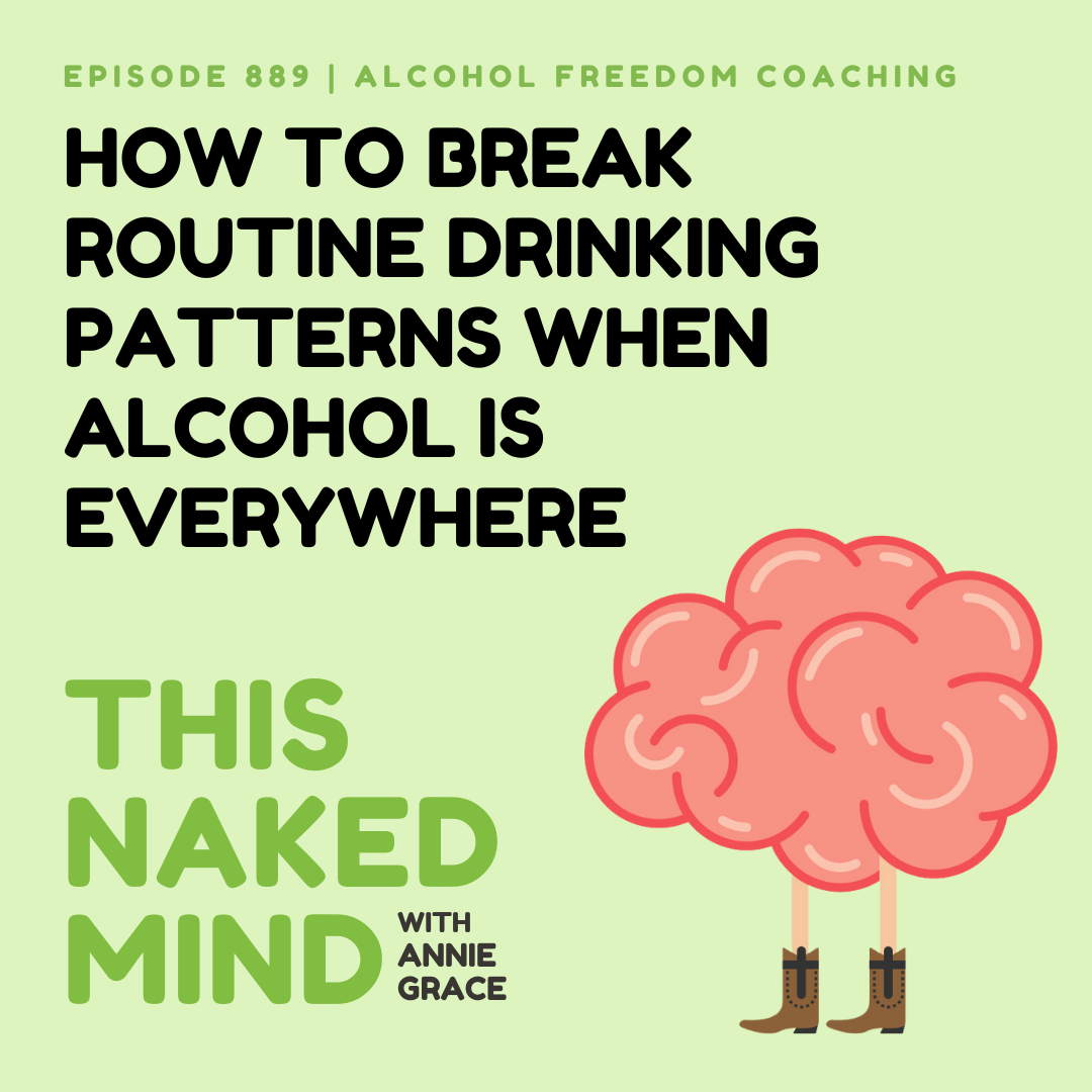 How to Break Routine Drinking Patterns When Alcohol Is Everywhere | Alcohol Freedom Coaching | EP 889