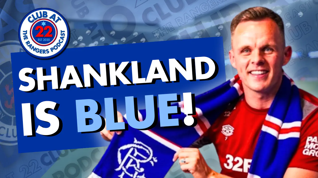 Rangers Sign Lawrence Shankland – Full Reaction & What It Means | Club at 22-The Rangers Podcast episode artwork