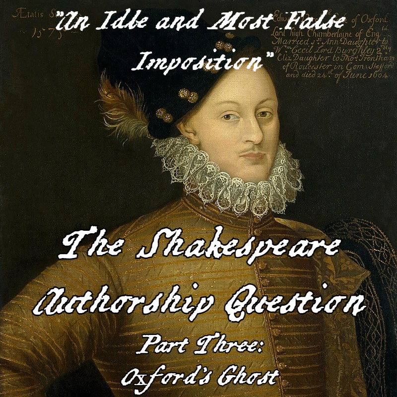"An Idle and Most False Imposition"; The Shakespeare Authorship Question - Part Three: Oxford's Ghost episode artwork