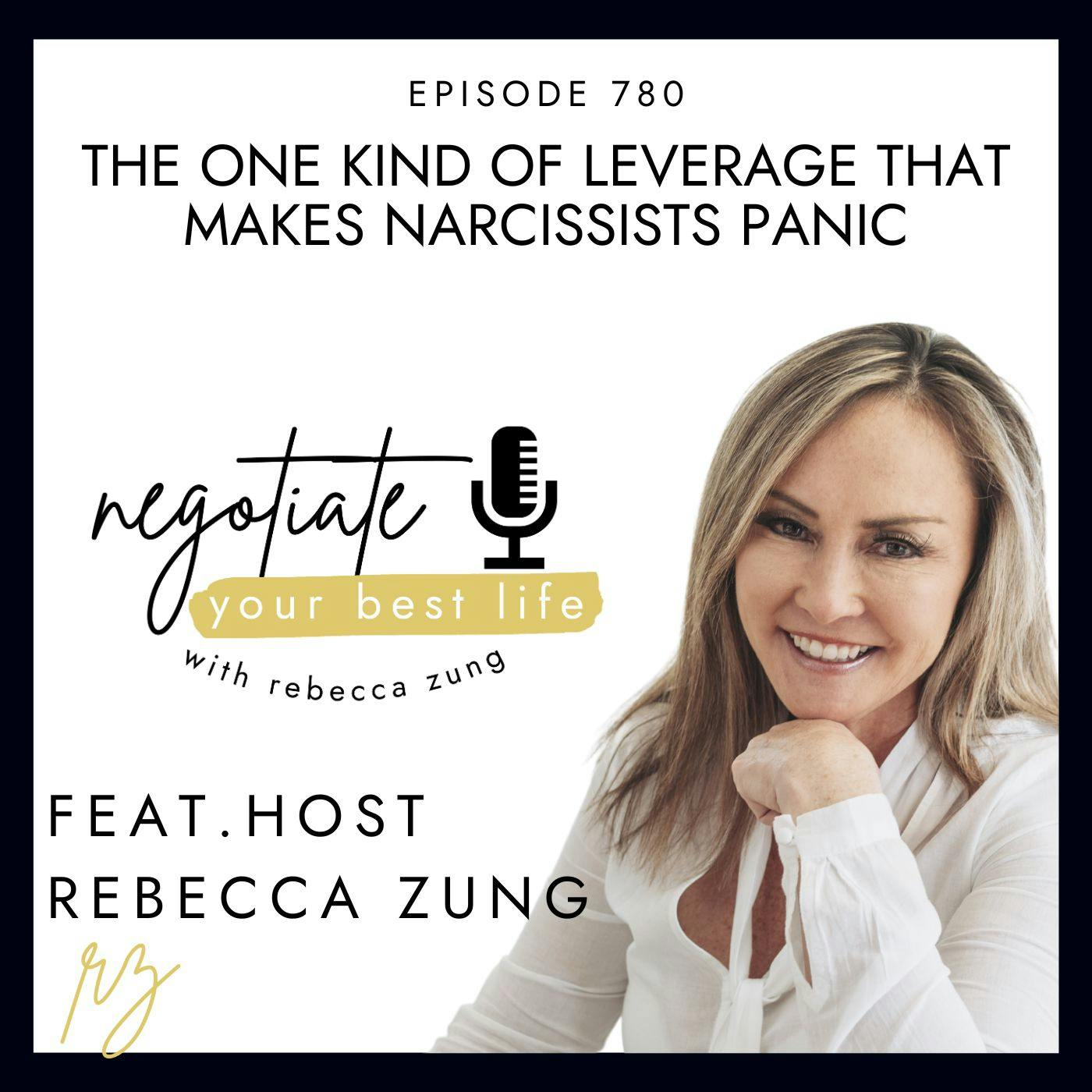 The ONE Kind of Leverage That Makes Narcissists Panic with Rebecca Zung on Negotiate Your Best Life #780 The ONE Kind of Leverage That Makes Narcissists Panic with Rebecca Zung on Negotiate Your Best Life #780