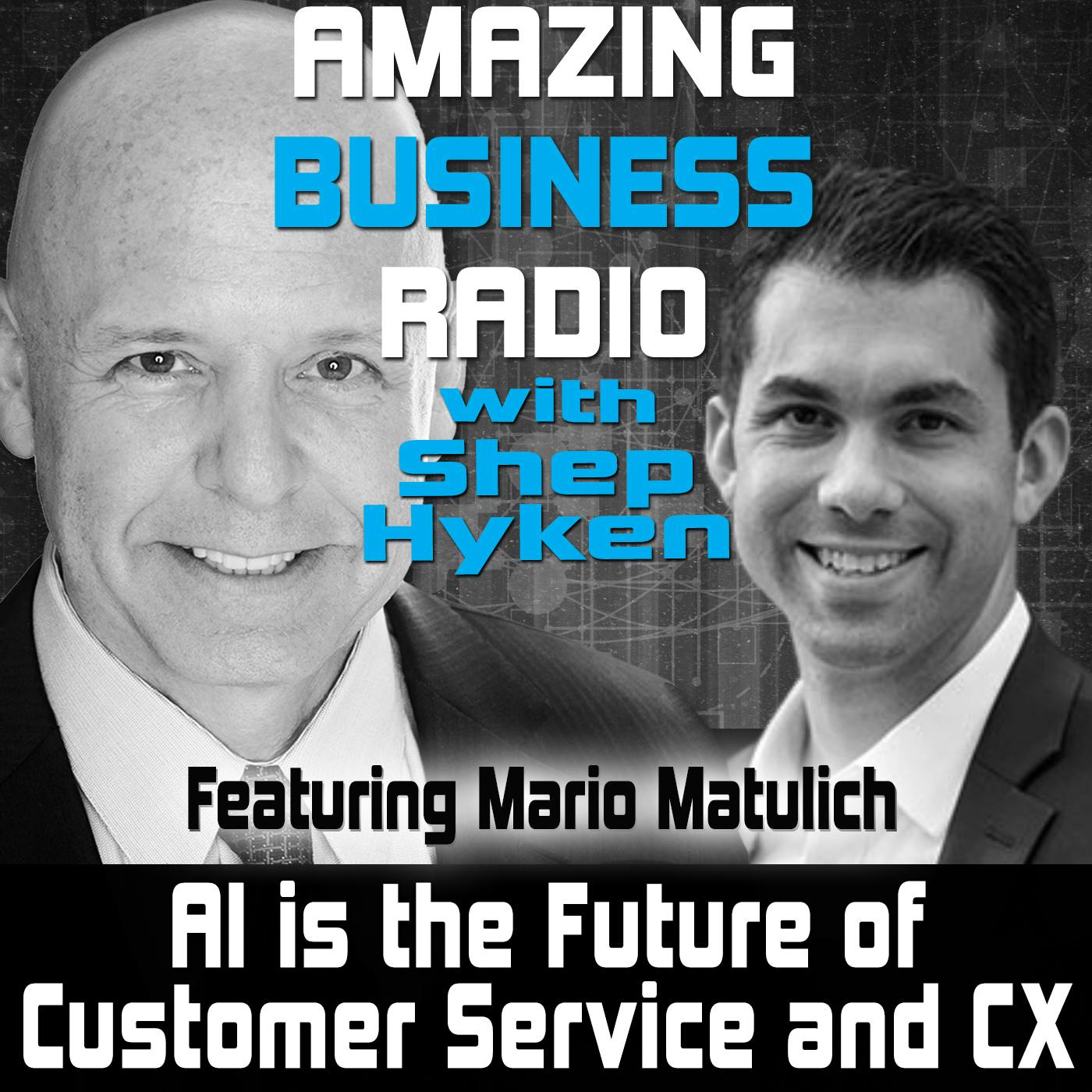 AI is the Future of Customer Service and CX Featuring Mario Matulich