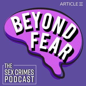 Welcome to Season 2 of Beyond Fear: The Sex Crimes Podcast