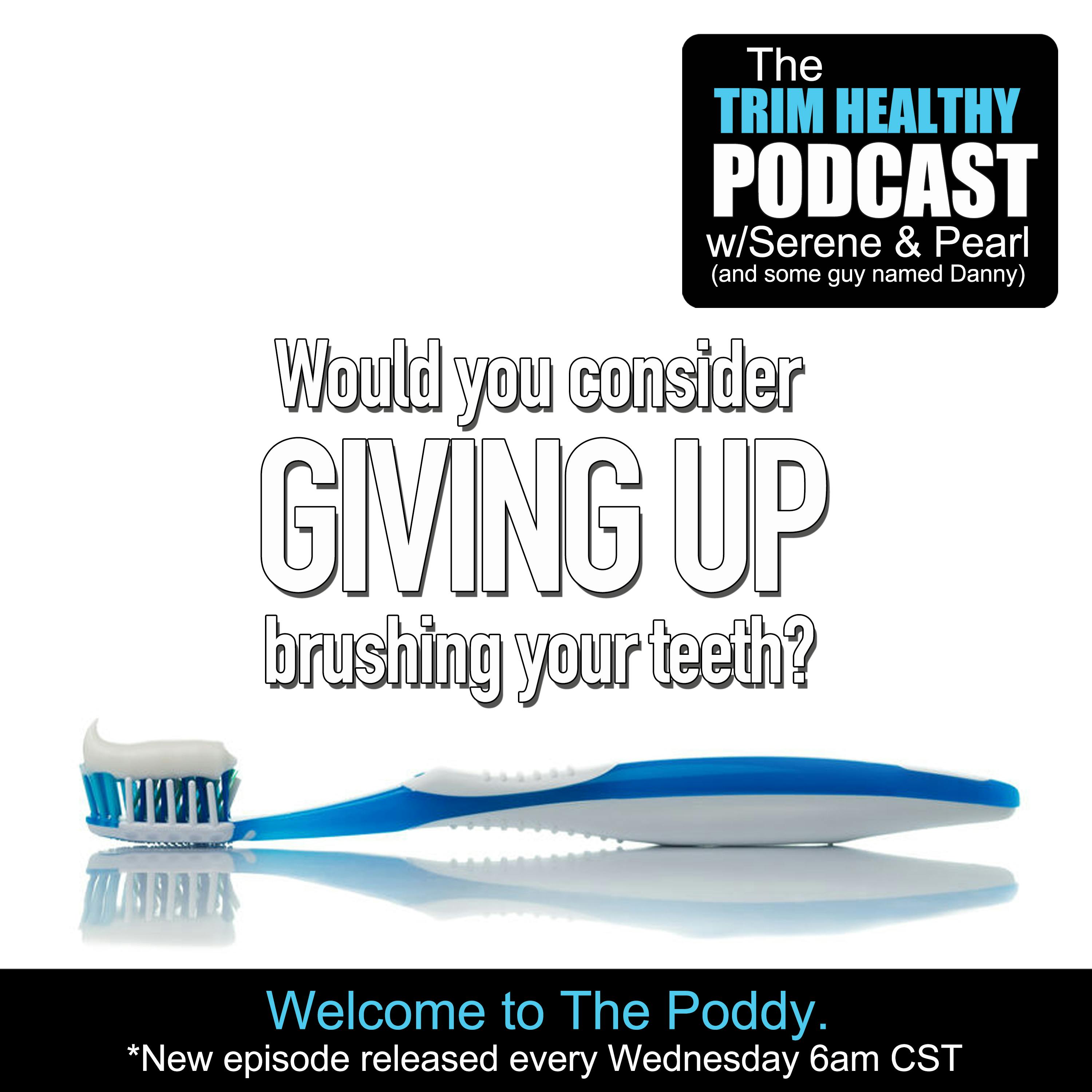 Ep 197: Would You Consider Giving Up Brushing Your Teeth?
