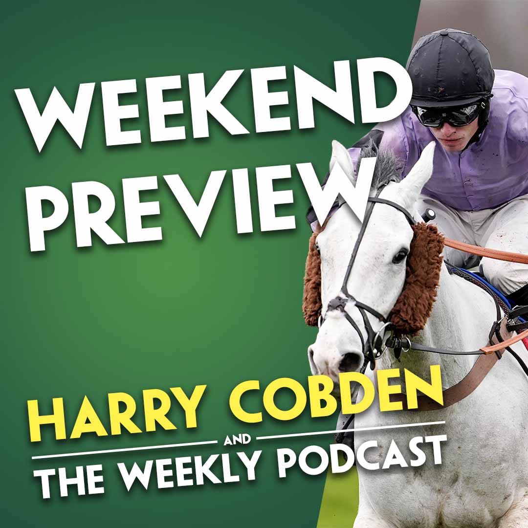 "SHE SHOULD TAKE A LOT OF BEATING" | Harry Cobden | Weekend Preview | Friday, Saturday & Sunday